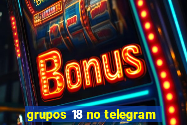 grupos 18 no telegram