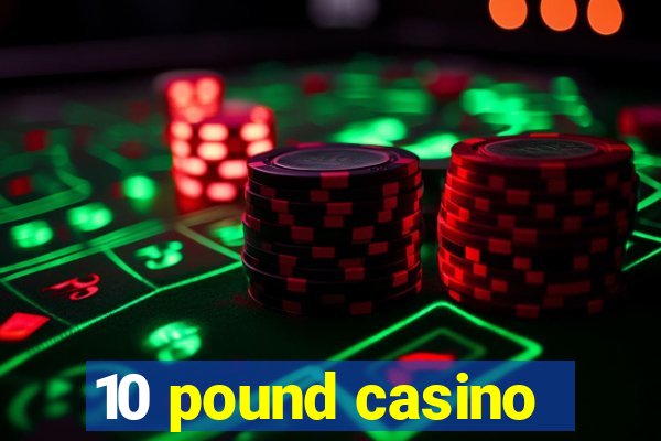 10 pound casino