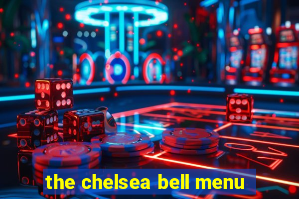 the chelsea bell menu