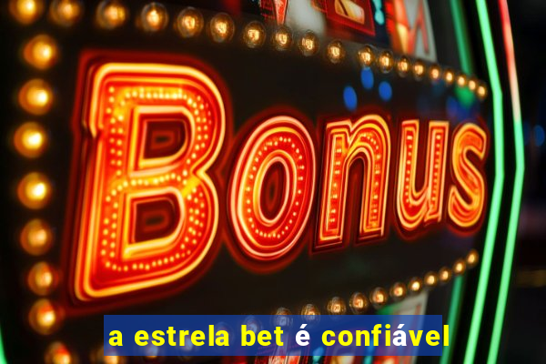 a estrela bet é confiável