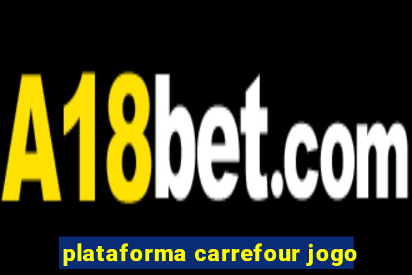 plataforma carrefour jogo