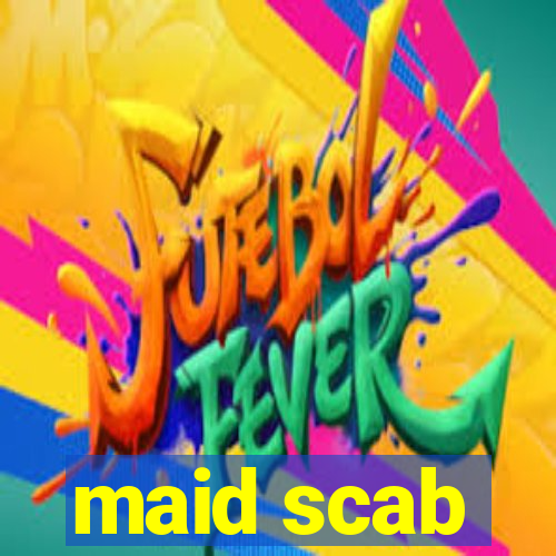 maid scab