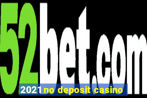 2021 no deposit casino