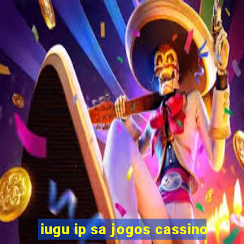 iugu ip sa jogos cassino