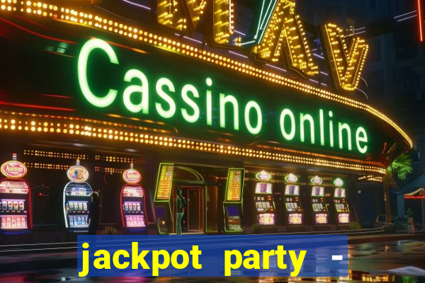 jackpot party - casino slots