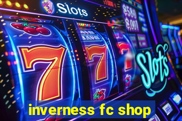 inverness fc shop