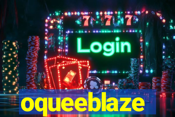 oqueeblaze