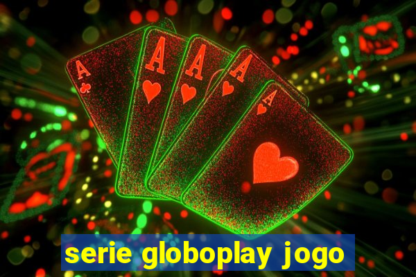 serie globoplay jogo