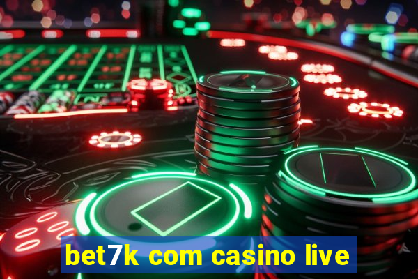 bet7k com casino live