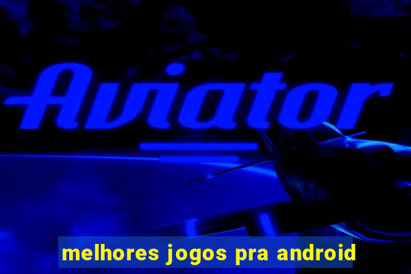 melhores jogos pra android