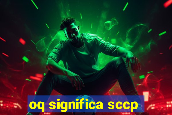 oq significa sccp