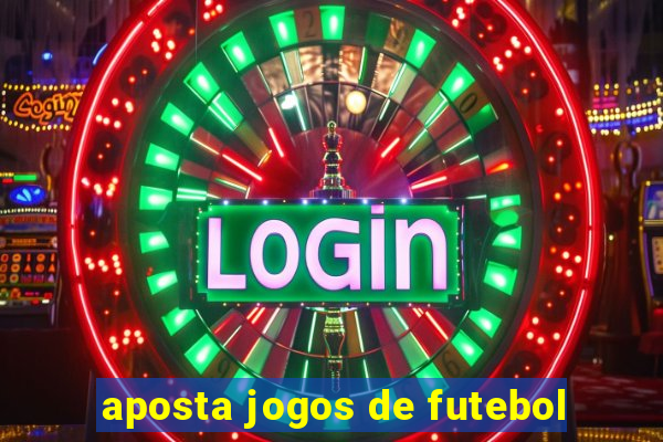 aposta jogos de futebol