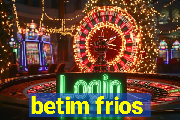 betim frios