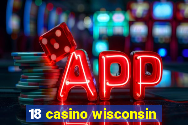 18 casino wisconsin