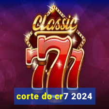 corte do cr7 2024