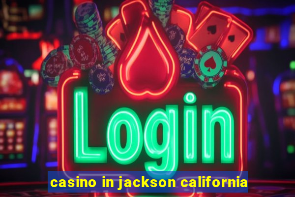 casino in jackson california