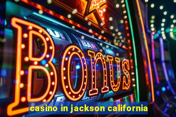 casino in jackson california