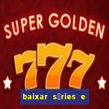 baixar s茅ries e filmes mp4