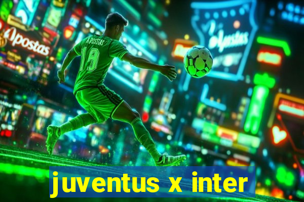 juventus x inter