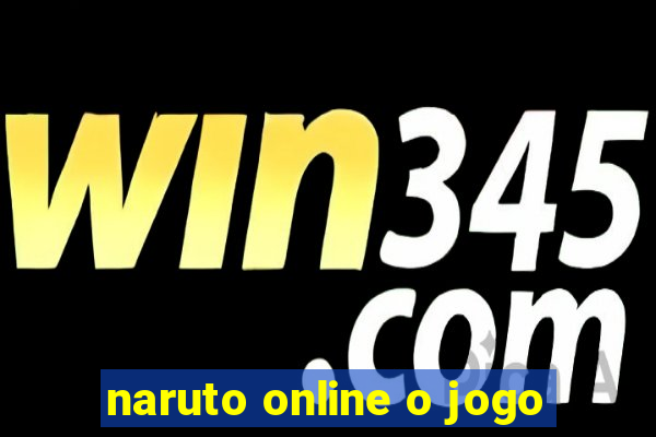 naruto online o jogo