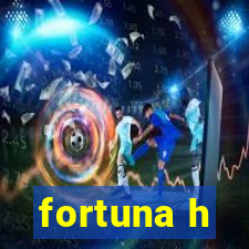 fortuna h