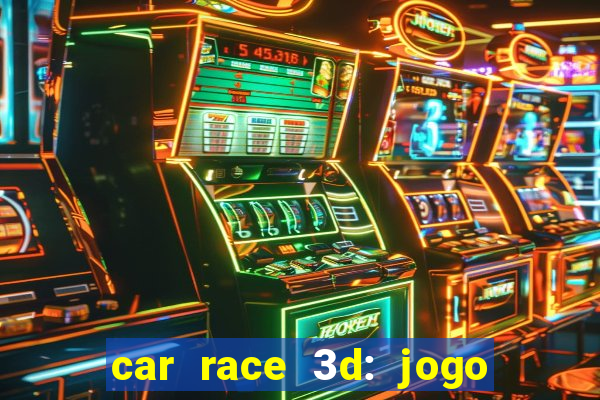 car race 3d: jogo de carros