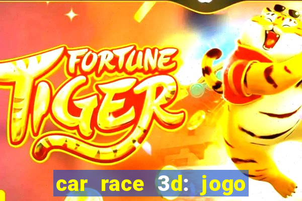 car race 3d: jogo de carros