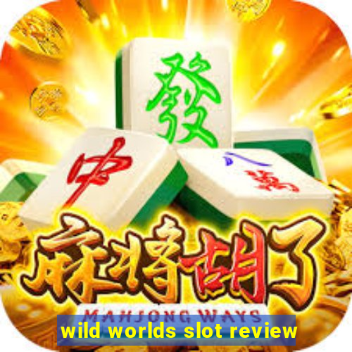 wild worlds slot review