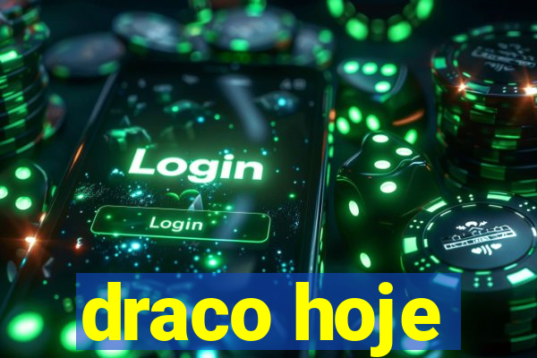 draco hoje