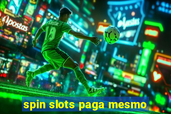 spin slots paga mesmo