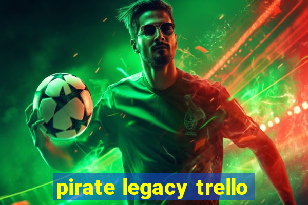 pirate legacy trello