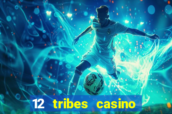 12 tribes casino rv park