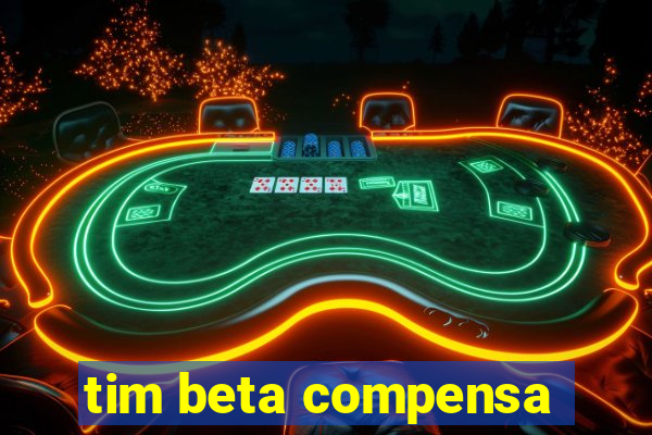 tim beta compensa