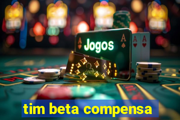 tim beta compensa