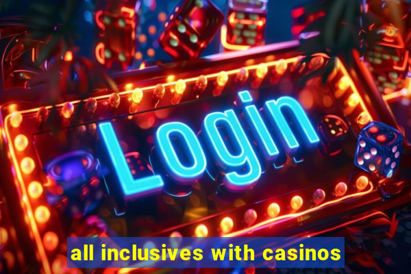 all inclusives with casinos