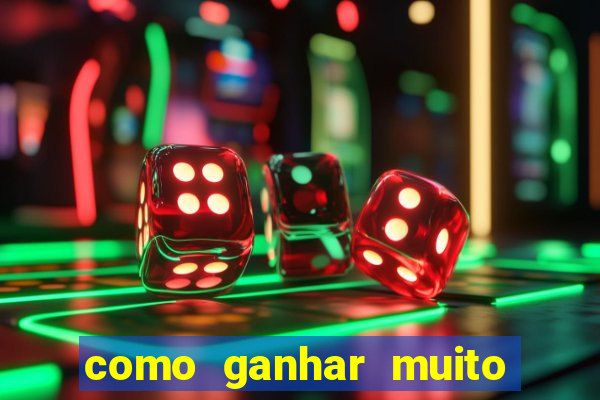 como ganhar muito dinheiro no jogo