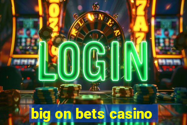 big on bets casino