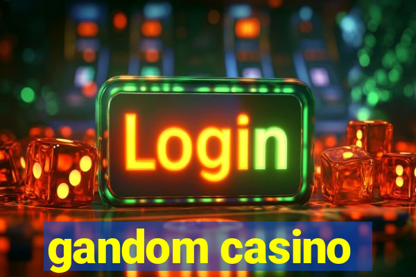 gandom casino