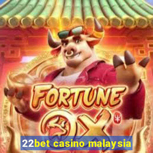 22bet casino malaysia