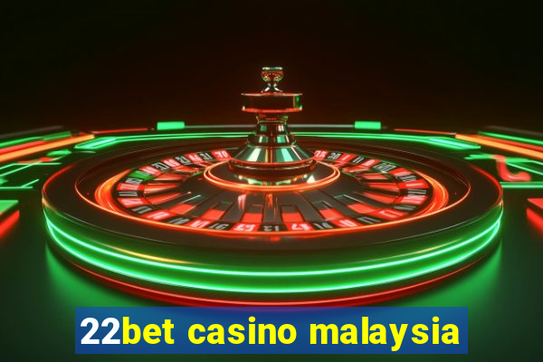 22bet casino malaysia