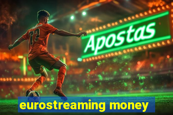 eurostreaming money