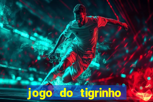 jogo do tigrinho que da dinheiro