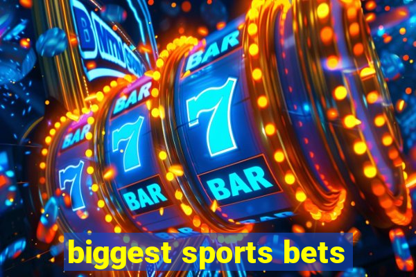 biggest sports bets