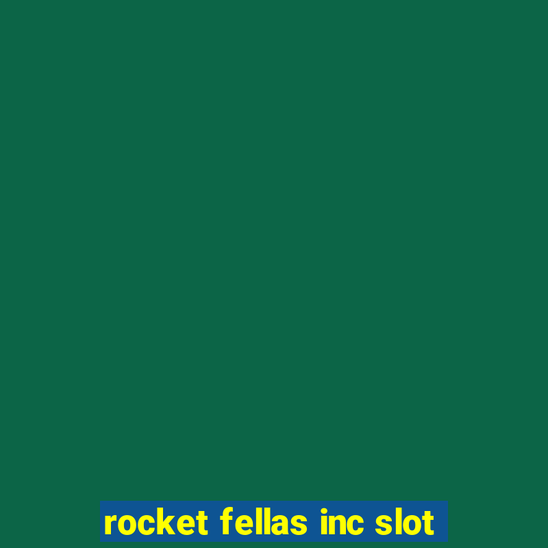 rocket fellas inc slot