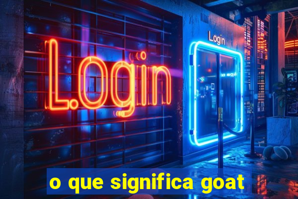 o que significa goat