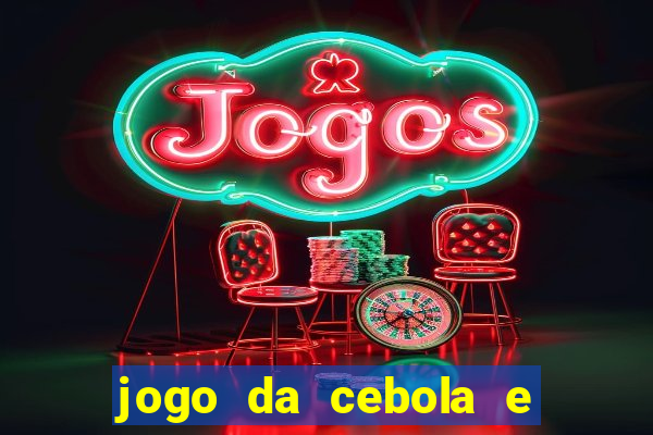 jogo da cebola e da berinjela