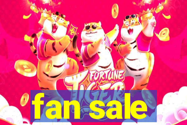 fan sale