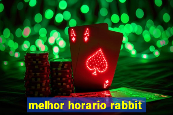 melhor horario rabbit