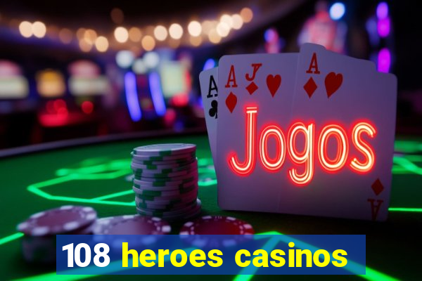 108 heroes casinos