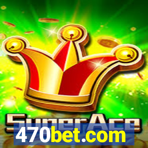 470bet.com